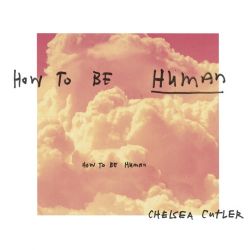 Chelsea Cutler – How To Be Human – Single [iTunes Plus AAC M4A]
