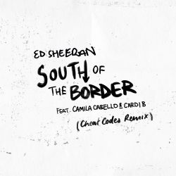 Ed Sheeran – South of the Border (feat. Camila Cabello & Cardi B) [Cheat Codes Remix] – Single [iTunes Plus AAC M4A]