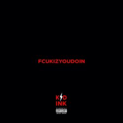Kid Ink – Fcukizyoudoin – Single [iTunes Plus AAC M4A]