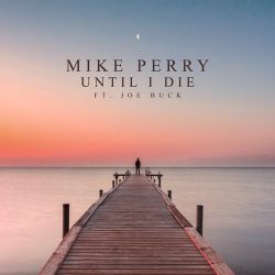 Mike Perry – Until I Die (feat. Joe Buck) – Single [iTunes Plus AAC M4A]