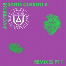 Sante – Current II (Remixes, Pt. 1) (AVOTRE)
