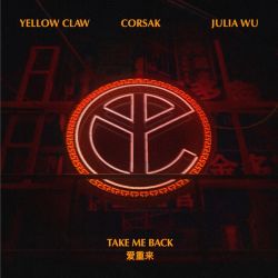 Yellow Claw, CORSAK & Julia Wu – Take Me Back – Single [iTunes Plus AAC M4A]