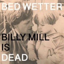 Man Power – presents: Bed Wetter “Billy Mill is Dead” (Me Me Me)