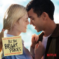 Keegan DeWitt – All the Bright Places (Music from the Netflix Film) [iTunes Plus AAC M4A]