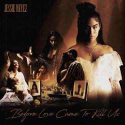 Jessie Reyez – BEFORE LOVE CAME TO KILL US (Deluxe) [iTunes Plus AAC M4A]