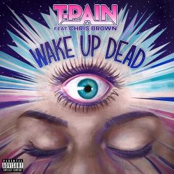 T-Pain – Wake Up Dead (feat. Chris Brown) – Single [iTunes Plus AAC M4A]