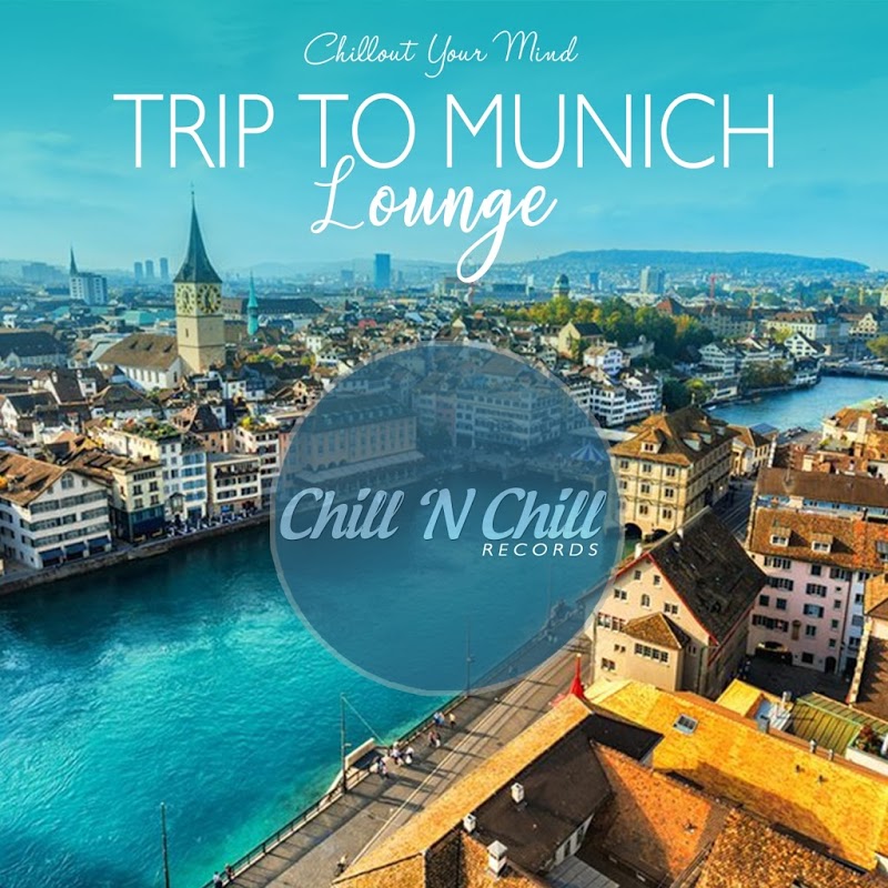 Trip To Munich Lounge Chillout Your Mind (2020)