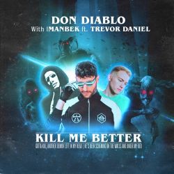 Don Diablo & Imanbek – Kill Me Better (feat. Trevor Daniel) – Single [iTunes Plus AAC M4A]