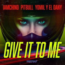 IAmChino, Pitbull & Yomil y El Dany – Give It To Me – Single [iTunes Plus AAC M4A]