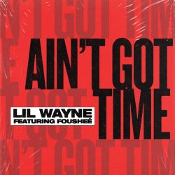 Lil Wayne – Ain’t Got Time (feat. Fousheé) – Single [iTunes Plus AAC M4A]