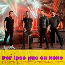 Luis Fonsi, Zé Neto & Cristiano & Thyy – Por Isso Que Eu Bebo – Single [iTunes Plus AAC M4A]