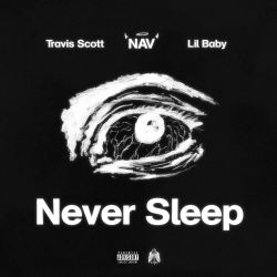 NAV & Travis Scott – Never Sleep (feat. Lil Baby) – Single [iTunes Plus AAC M4A]