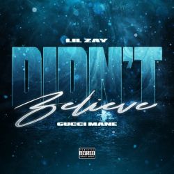 Lil Zay & Gucci Mane – Didn’t Believe – Single [iTunes Plus AAC M4A]