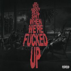 Bas – We Only Talk About Real Shit When We’re F****d Up [iTunes Plus AAC M4A]